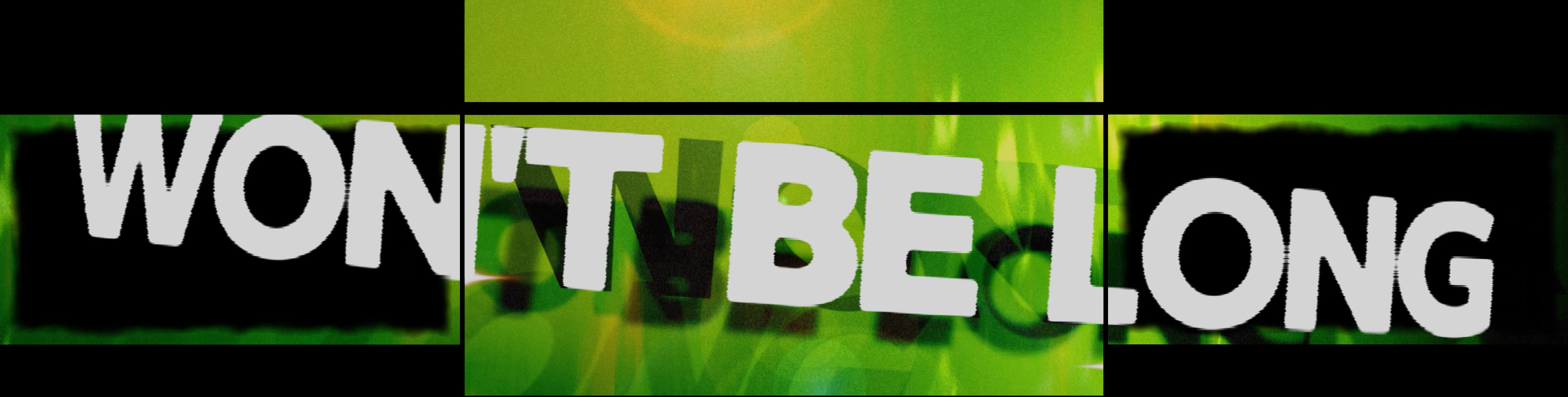 WON'T BE LONG Visual